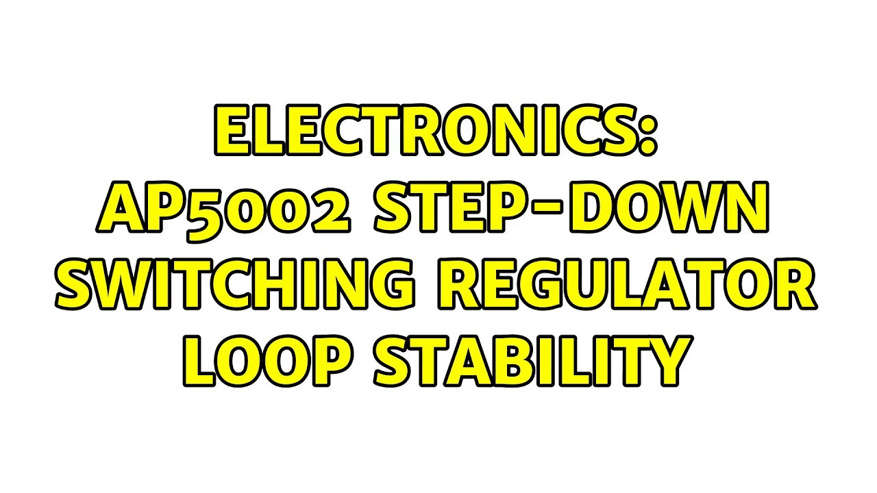 Electronics: AP5002 step-down switching regulator loop stability - YouTube