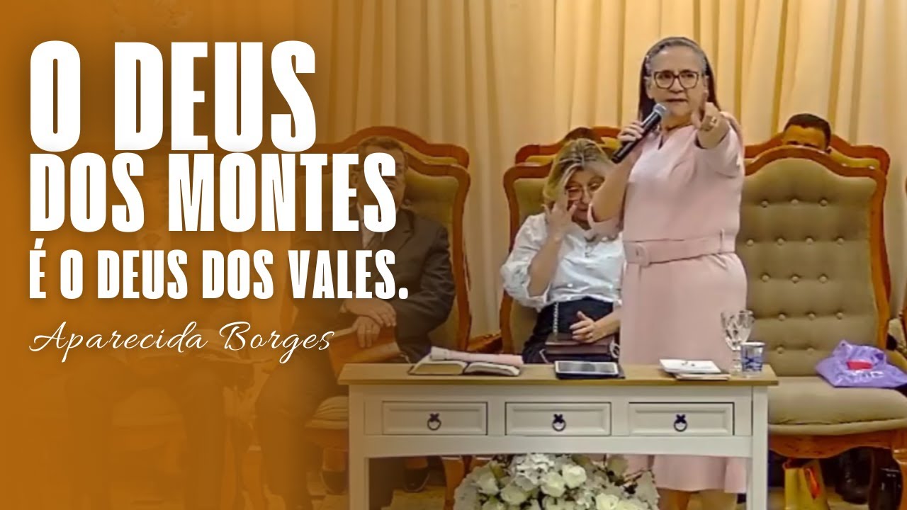 O DEUS DOS MONTES É O DEUS DOS VALES | MISSIONÁRIA APARECIDA BORGES