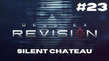 Silent Chateau - Deus Ex: Revision (Episode 23)