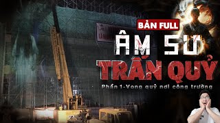 ÂM SƯ TRẤN QUỶ - Phần 1 | Vong quỷ nơi công trường [Bản Full] - Series Dài Tập Truyện Ma Làng Quê