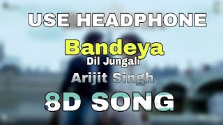 Bandeya - 8D Song | Dil Jungali | Taapsee P | 8D BollyWood