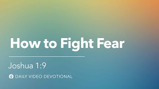 How to Fight Fear | Joshua 1:9 | Our Daily Bread Video Devotional screenshot 2