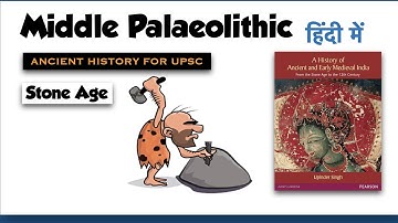 Middle Palaeolithic Age | The Stone Age | Ancient History for UPSC 2022
