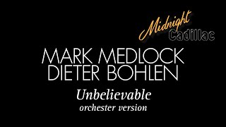 MARK MEDLOCK & DIETER BOHLEN Unbelievable (Orchester Version)