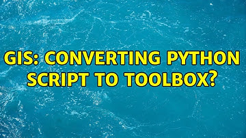GIS: Converting python script to toolbox?