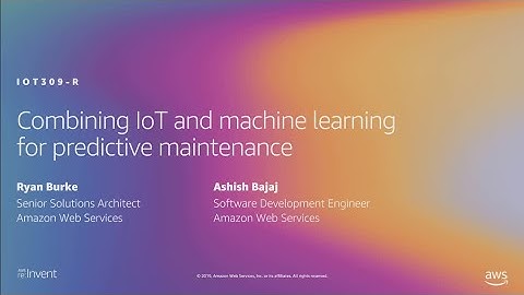 AWS re:Invent 2019: Combining IoT and machine learning for predictive maintenance (IOT309-R1)