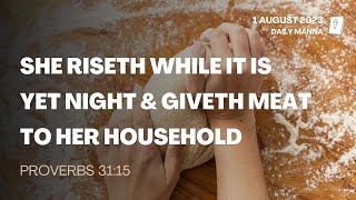 Proverbs 31:15 | She Riseth While It Is Yet Night, And Giveth Meat To Her Household | Daily Manna