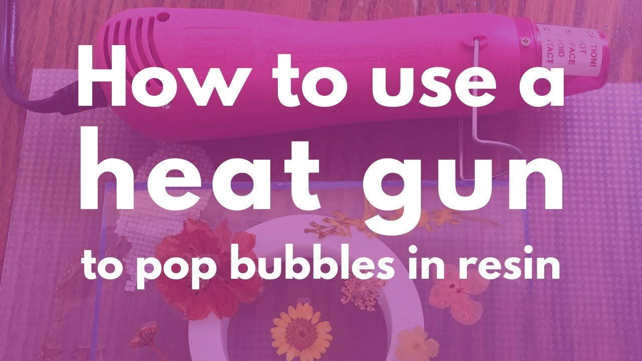 How to Get Air Bubbles Out of Resin Using a Heat Gun Tutorial + Resin Tips  