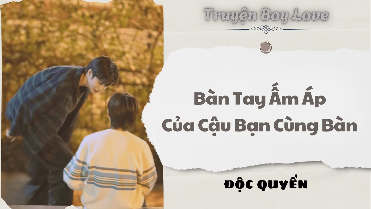 [Audio Boy Love] | Bàn Tay Ấm Áp Của Cậu Bạn Cùng Bàn | Sủng Audio