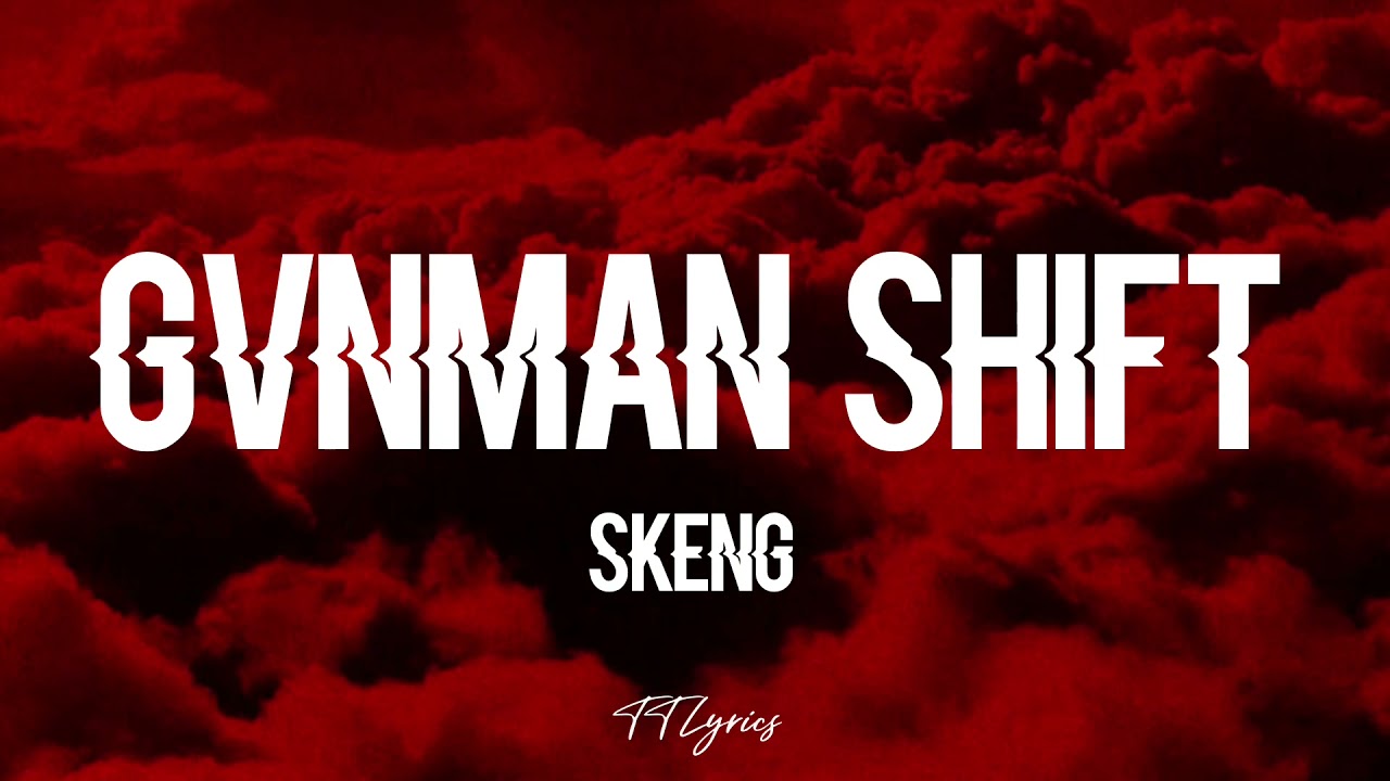 SKENG  GVNMAN SHIFT LYRICS