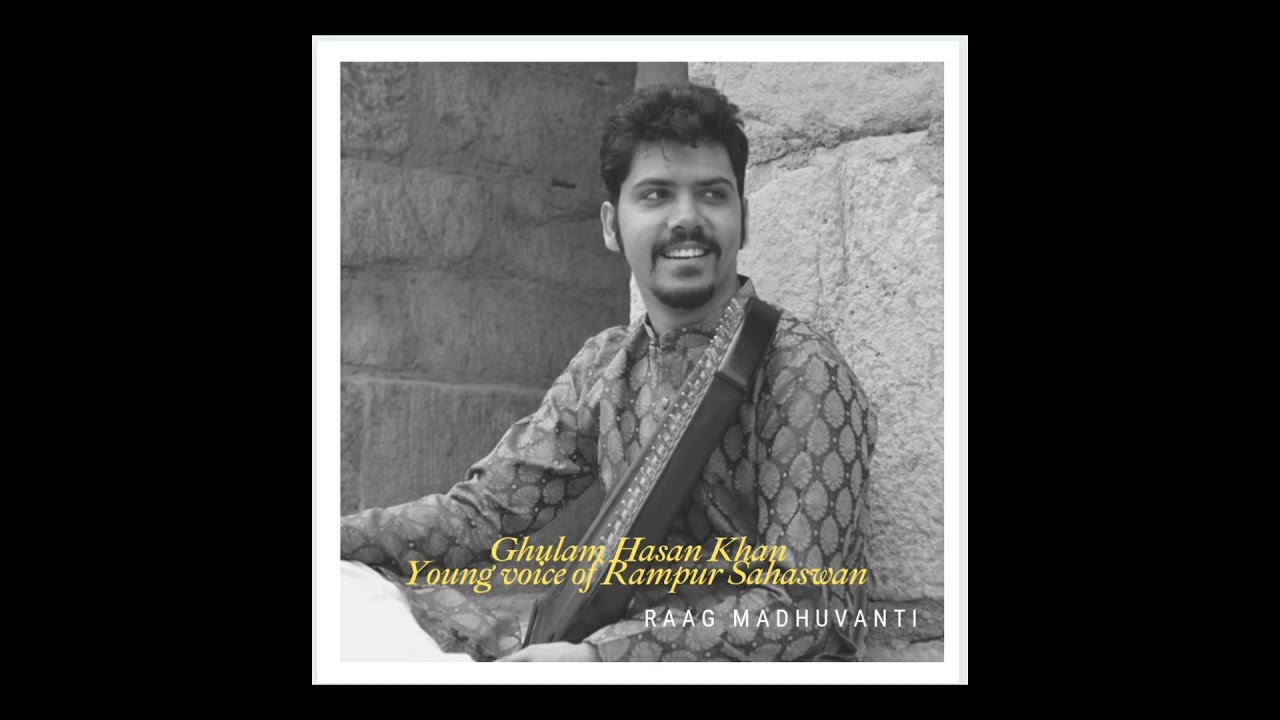 Raag Madhuvanti by Ghulam Hasan Khan from Rampur Sahaswan Gharana