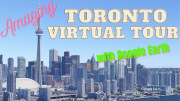 Amazing Toronto virtual tour with Google earth