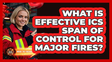 What Is Effective ICS Span Of Control For Major Fires? - Inside the Firehouse
