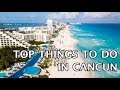 Top Things To Do In Cancun, Mexico