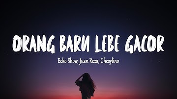 ECKO SHOW, JUAN REZA, CHESYLINO - ORANG BARU LEBE GACOR (Lirik Lagu)