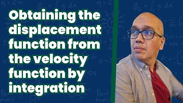 Obtaining the displacement function from the velocity function by integration