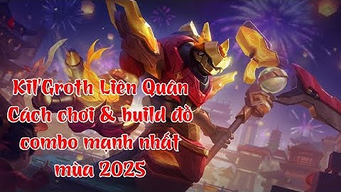 Kil’Groth Liên Quân – Cách chơi, build đồ và combo mạnh nhất mùa 2025