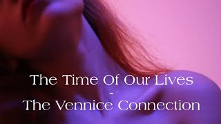 The Time Of Our Lives - The Vennice Connection [Tradução]