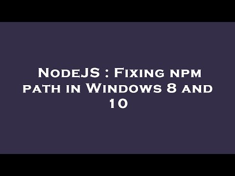 NodeJS : Fixing npm path in Windows 8 and 10