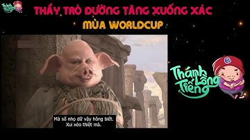 Thánh Lồng Tiếng   Thầy Trò Đường Tăng Xuống Xác Mùa WorldCup