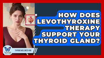How Does Levothyroxine Therapy Support Your Thyroid Gland? - Thyroid Wellness Hub