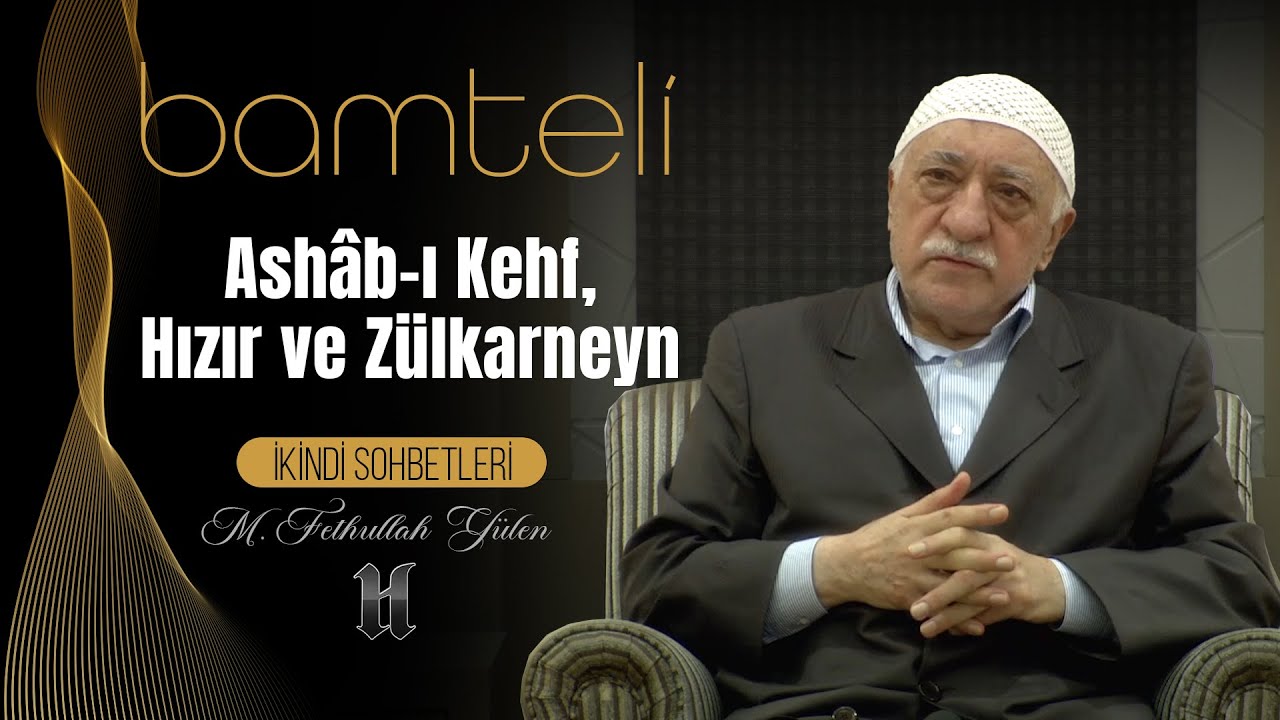 Bamteli | Ashâb-ı Kehf, Hızır ve Zülkarneyn | M. Fethullah Gülen | (2012/08/27)