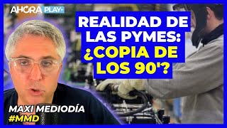 La REALIDAD de las PYMES: ¿ES UNA COPIA DE LOS 90'? | Maxi Montenegro y Federico Poli