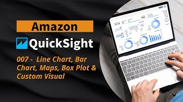 007 | AWS QuickSight | Line Chart, Bar Chart, Maps, Box Plot & Custom Visual