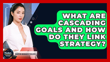 What Are Cascading Goals And How Do They Link Strategy? - Modern Manager Toolbox