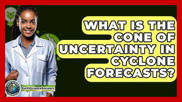 What Is The Cone Of Uncertainty In Cyclone Forecasts? - Earth Science Answers