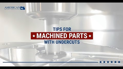 Tips for Machined Parts With Undercuts