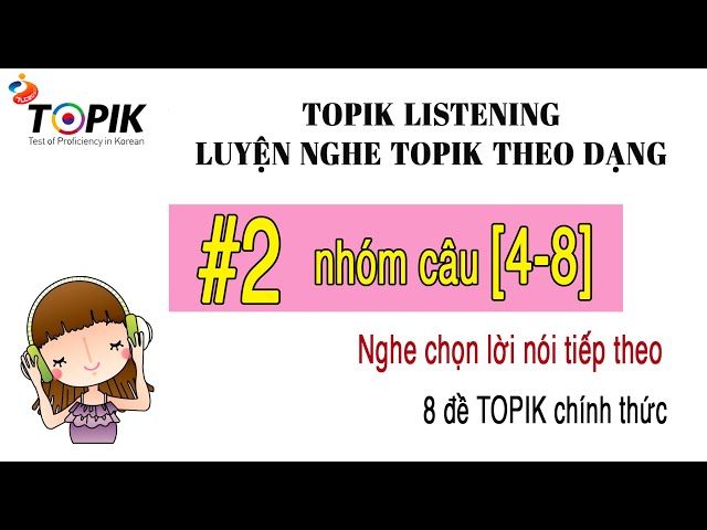 LUYỆN NGHE TOPIK II LISTENING | 8 đề chính thức theo dạng #2 [4-8] | DỊCH HIỂU + ĐÁP ÁN class=