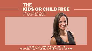 Tonya Kelly on the Complexities of Being a Childfree Stepmom | The Kids or Childfree Podcast, Ep 103