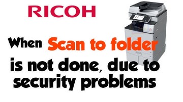 Ricoh Scan to folder when not done, security problems solution for windows 7,8,10, 11.