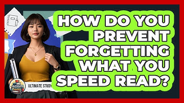 How Do You Prevent Forgetting What You Speed Read? - Ultimate Study Hacks
