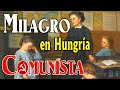 MILAGRO en HUNGRÍA COMUNISTA 🚫 Un hecho de la vida real.