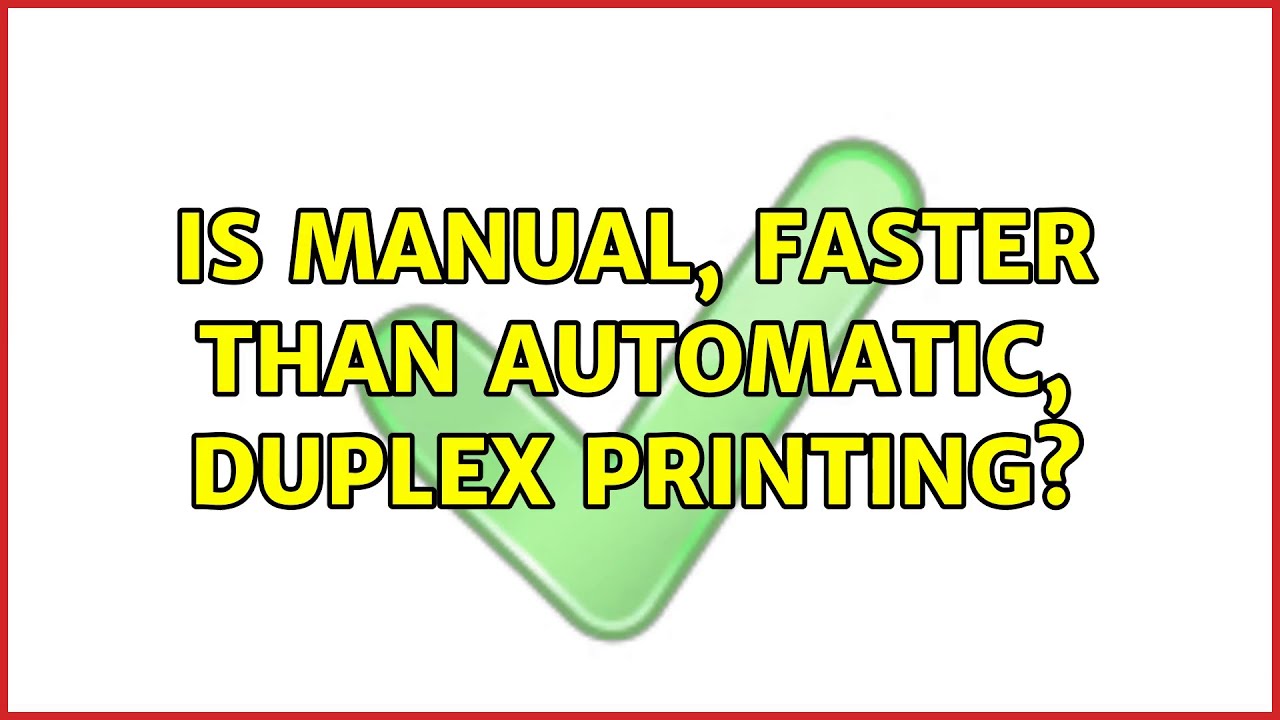 Is manual, faster than automatic, duplex printing? YouTube