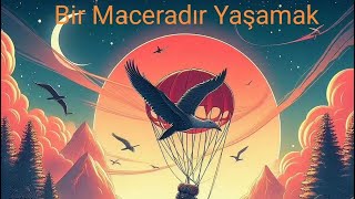 Bir Maceradır Yaşamak