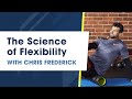 The science of flexibility with chris frederick