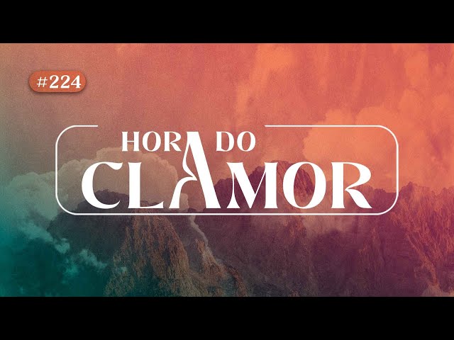 Hora do Clamor - #224