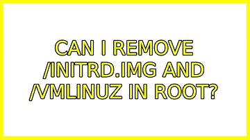 Ubuntu: Can i remove /initrd.img and /vmlinuz in root? (2 Solutions!!)
