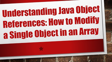 Understanding Java Object References: How to Modify a Single Object in an Array