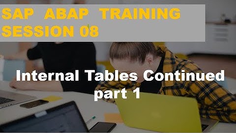 SAP ABAP TRAINING Session 08   Internal Tables Continued part 1