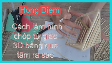Cách làm hình chóp tứ giác 3D bằng que tăm ra sao