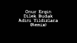 Onur Ergin ft.Dilek Budak - Adini Yildizlara (Remix) Resimi