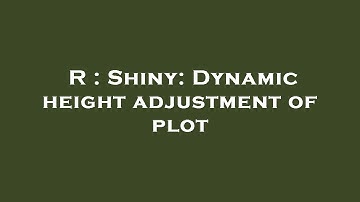 R : Shiny: Dynamic height adjustment of plot