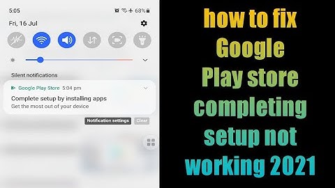 how to fix Google Play store completing setup not working 2021
