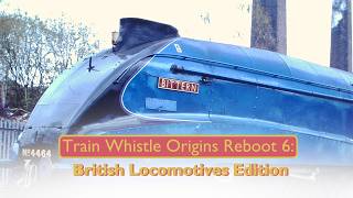 Train Whistle Origins Reboot 6: British Locomotives Edition