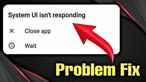 How to Solve System UI isn't Responding on Any Samsung