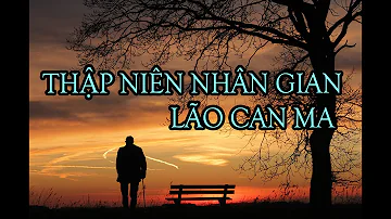 1 Giờ - Thập niên nhân gian (Mười năm nhân gian) - Lão Can Ma